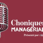 Chroniques managériales, le podcast sur le management par les managers qui le vivent et les auteurs qui en parlent