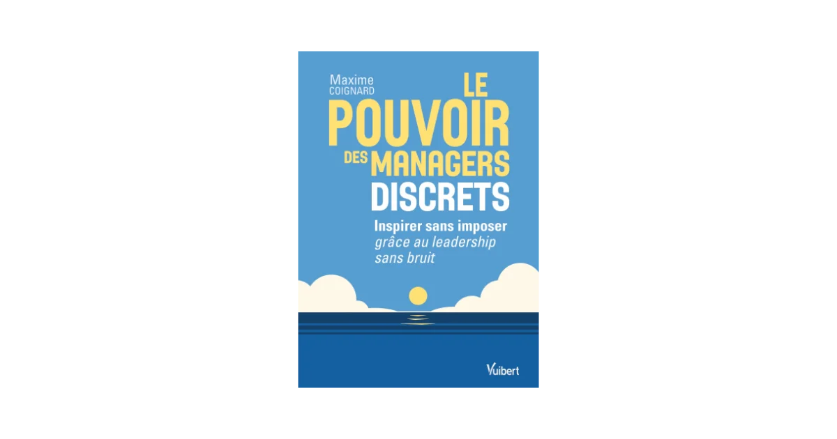 couverture LE POUVOIR DES MANAGERS DISCRETS
Inspirer sans imposer grâce au leadership sans bruit